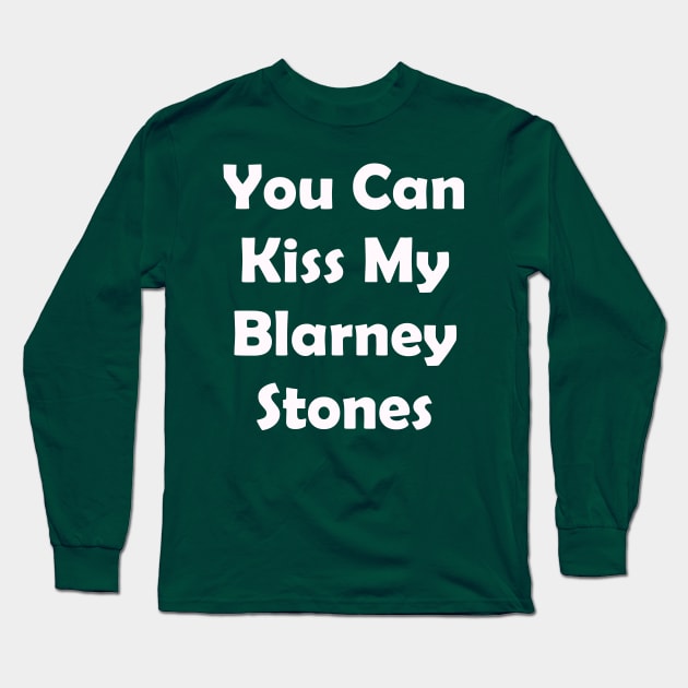 You Can Kiss My Blarney Stones. Funny St Patricks Day Long Sleeve T-Shirt by CoolApparelShop